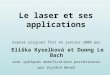 Le laser et ses applications Exposé originel fait en janvier 2008 par Eliška Kyselková et Duong Le Bach avec quelques modifications postérieures par Vojtěch