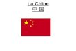 La Chine La Chine. La Chine La Généralité Libell é Valeur Nom officiel R é publique populaire de Chine Nom courantCHINE Code ISOCHN ContinentAsie Superficie