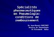 Spécialités pharmaceutiques en Pneumologie: conditions de remboursement Dr Jean-Benoit MARTINOT Service de Pneumologie St Elisabeth Namur