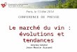 Paris, le 13 Mai 2014 CONFERENCE DE PRESSE Le marché du vin : évolutions et tendances évolutions et tendances Directeur Général Jean-Marie Aurand