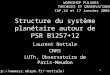 1 Structure du système planétaire autour de PSR B1257+12 Laurent Nottale CNRS LUTh, Observatoire de Paris-Meudon http://wwwusr.obspm.fr/~nottale/ WORKSHOP
