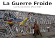 La Guerre Froide Le Mur de Berlin 1961-1989. Le Mur de Berlin les accords conclus en 1944-1945 par les États-Unis, lUnion soviétique, la Grande-Bretagne