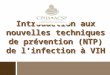 Introduction aux nouvelles techniques de prévention (NTP) de linfection à VIH