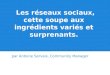 Les réseaux sociaux, cette soupe aux ingrédients variés et surprenants. par Antoine Servais, Community Manager