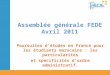 Assemblée générale FEDE Avril 2011 Poursuites détudes en France pour les étudiants marocains : les particularités et spécificités dordre administratif