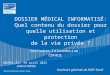 DOSSIER MÉDICAL INFORMATISÉ: Quel contenu du dossier pour quelle utilisation et protection de la vie privée ? Séminaire Télémédecine COFACE BRUXELLES,