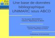 Une base de données bibliographique UNIMARC sous ABCD Par Eustache MEGNIGBETO Cotonou, République du Bénin Présenté par François GODONOU Cotonou, République