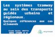 Les systèmes tramway au sein des transports guidés urbains et régionaux. Quelques références aux cas allemands Claude Soulas, GRETTIA GERI ITGUR 29 03