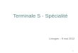 Terminale S - Spécialité Limoges – 9 mai 2012 1. Les objectifs « Lenseignement de spécialité de physique-chimie prépare lélève à une poursuite détudes