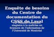 Enquête de besoins du Centre de documentation du CSSS de Laval Par Mélanie Robitaille, stagiaire à la maîtrise en Sciences de linformation de lUniversité