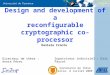 Université de Provence Design and development of a reconfigurable cryptographic co-processor Daniele Fronte Soutenance de thèse Marseille, 8 Juillet 2008