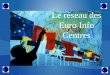 Le réseau des Euro Info Centres. INTRODUCTION La mise en place de la CEE, et la perspective d'un marché commun nouveaux horizons aux entreprises = Euro