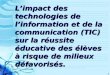 1 Limpact des technologies de linformation et de la communication (TIC) sur la réussite éducative des élèves à risque de milieux défavorisés