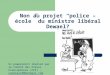 Non au projet police – école du ministre libéral Dewael? Un powerpoint réalisé par le Comité des Elèves Francophones (CEF) – comitecef@hotmail.com comitecef@hotmail.com