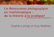 Le Renouveau pédagogique en mathématique : de la théorie à la pratique! Sophie Lemay et Guy Mathieu
