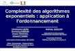 Complexité des algorithmes exponentiels : application à lordonnancement Christophe LENTE Emmanuel NERON Ameur SOUKHAL Vincent TKINDT Laboratoire dInformatique