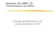 Assises du GDR- I3 Présentation du GRCE Groupe de Recherche en communication Ecrite
