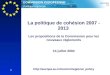Politique régionale COMMISSION EUROPEENNE 14/07/2004 FR 1 La politique de cohésion 2007 - 2013 Les propositions de la Commission pour les nouveaux règlements