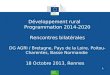 Développement rural Programmation 2014-2020 Rencontres bilatérales DG AGRI / Bretagne, Pays de la Loire, Poitou-Charentes, Basse Normandie 18 Octobre 2013,