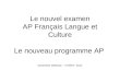 Le nouvel examen AP Français Langue et Culture Le nouveau programme AP Geneviève Delfosse – TJHSST- 2012