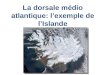 La dorsale médio atlantique: lexemple de lIslande
