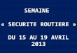 SEMAINE « SECURITE ROUTIERE » DU 15 AU 19 AVRIL 2013