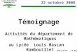 1 22 octobre 2008 Témoignage Activités du département de Mathématiques au Lycée Louis Bascan Rambouillet Ghislaine Le Roy
