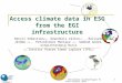 - Rencontres Scientifiques France Grilles 2011 - 1 Access climate data in ESG from the EGI infrastructure Denvil Sébastien (1), Déandreis Céline (1), Raciazek