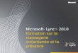 Microsoft ® Lync 2010 Formation sur la messagerie instantanée et la présence