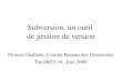 Subversion, un outil de gestion de version Florent Guilleux, Comité Réseau des Universités TutoJRES 01, Juin 2006