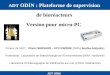 ADT ODIN ADT ODIN : Plateforme de supervision de bioréacteurs Version pour micro-PC Porteur de lADT : Olivier BERNARD – EPI COMORE (INRIA Sophia-Antipolis)