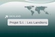 GROLAND Projet S.I. : Les Landiens. Journal de bord Répartition des tâches Modélisation : Diagramme de classes Modélisation : Diagrammes dutilisations,