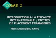 1 COURS 1 INTRODUCTION À LA FISCALITÉ INTERNATIONALE / ENTITÉS DE PLACEMENT ÉTRANGÈRES Marc Desrosiers, KPMG
