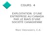 1 COURS 4 Marc Desrosiers, C.A. EXPLOITATION DUNE ENTREPRISE AU CANADA PAR LE BIAIS DUNE SOCIÉTÉ CANADIENNE