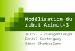 Modélisation du robot Azimut-3 IFT593 – Intelligent Design Daniel Castonguay Simon Chamberland
