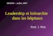 MMISS – juillet 2007 Leadership et hiérarchie dans les hôpitaux Prof. I. Pelc