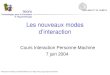 Les nouveaux modes dinteraction Cours Interaction Personne-Machine 7 juin 2004 Présentation réalisée par Mireille Bétrancourt (