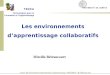 Cours Environnements Informatisés dApprentissage -4/05/2005 - M. Bétrancourt Mireille Bétrancourt Les environnements dapprentissage collaboratifs TECFA