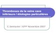 Thromboses de la veine cave inférieure / étiologies particulières C.Seinturier / EPP Novembre 2007