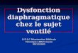 Dysfonction diaphragmatique chez le sujet ventilé D.E.S.C Réanimation Médicale Véronique LERAY (Lyon) 08/12/2005