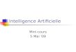 Intelligence Artificielle Mini-cours 5 Mai 09. Survol sur les succès de lintelligence artificielle … Jeux Aptitudes physiques Art La science et la technologie