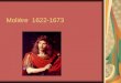 Molière 1622-1673. La vie de Molière 1622- naissance à Paris de Jean- Baptiste Poquelin, fils du tapissier du roi. 1635 – Jean-Baptiste entre au collège
