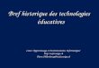 Bref historique des technologies éducatives Cours "Apprentissage et Environnements Informatiques" http: tecfa.unige.ch Pierre.Dillenbourg@tecfa.unige.ch