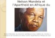 Nelson Mandela et lApartheid en Afrique du Sud Nelson Mandela, le prisonnier politique le plus célèbre du monde, a consacré son existence à lutter contre