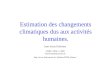 Estimation des changements climatiques dus aux activités humaines. Jean-Louis Dufresne CNRS / IPSL / LMD dufresne@lmd.jussieu.fr jldufres/IUFM_Reims