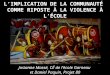 LIMPLICATION DE LA COMMUNAUTÉ COMME RIPOSTE À LA VIOLENCE À LÉCOLE Josianne Massé, CÉ de lécole Garneau et Daniel Paquin, Projet 80