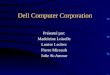 Dell Computer Corporation Présenté par: Madeleine Loiselle Louise Leclerc Pierre Mireault Julie St-Amour