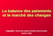 La balance des paiements et le marché des changes Copyright - École des Hautes Études Commerciales Janvier 1998