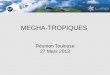MEGHA-TROPIQUES Réunion Toulouse 27 Mars 2013. 3 vols étudiés en particulier –Vol 18 : 13/08/2010 après-midi –Vol 20 : 17/08/2010 nuit –Vol 23 : 26/08/2010