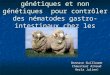 Comparaison des stratégies génétiques et non génétiques pour contrôler des nématodes gastro-intestinaux chez les moutons. Bonnave Guillaume Chausteur Arnaud